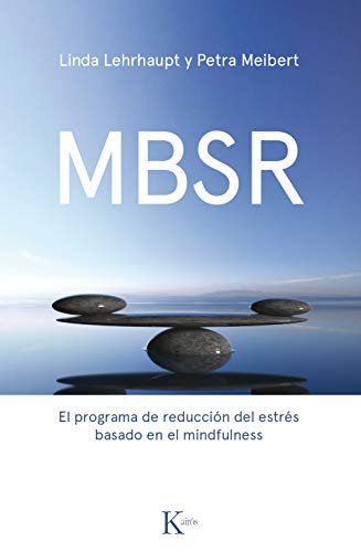 MBSR: El programa de reducción del estrés basado en el mindfulness: El Programa de Reducción de Estrés Basado En El Mindfulness (Psicología)