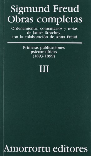 Obras Completas. Vol. III: Primeras Publicaciones Psicoanalíticas (1893-1899) (Obras Completas de Sigmund Freud)