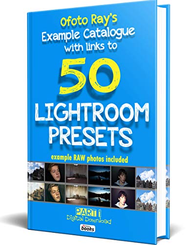 Ofoto Ray's Example Catalogue With Links To 50 LightRoom Presets.: Original RAW photos included (English Edition)