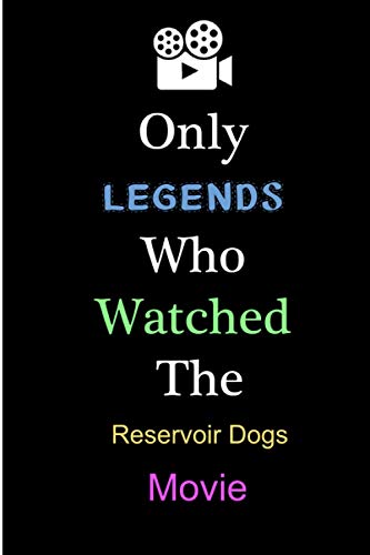 Only Legends Who Watched The Reservoir Dogs: Reservoir Dogs Notebook/ journal/ Notepad/ Diary For Fans. Men, Boys, Women, Girls And Kids | 100 Black Lined Pages | 6 x 9 inches | A4