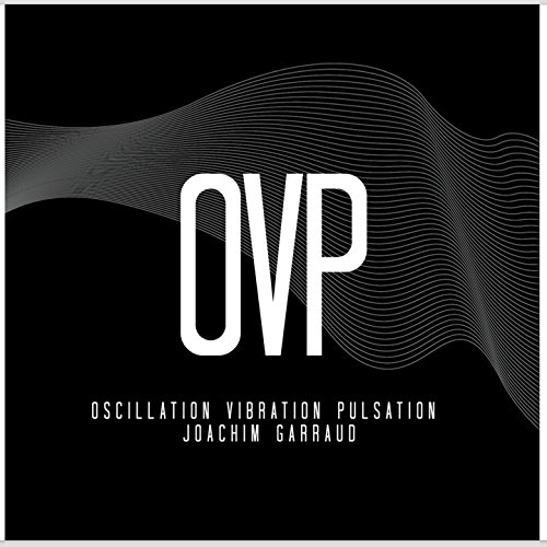 O.V.P. (Oscillation vibration pulsation)