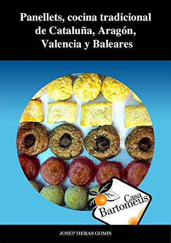 Panellets, cocina tradicional de Cataluña: Panellets, cocina tradicional de Cataluña, Aragón, Valencia y Baleares. Descripción, métodos y recetas varias. (Casa Bartomeus nº 4)