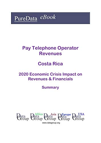 Pay Telephone Operator Revenues Costa Rica Summary: 2020 Economic Crisis Impact on Revenues & Financials (English Edition)