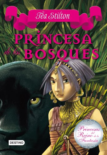 Princesa de los bosques: Princesas del Reino de la Fantasía 4 (Tea Stilton)