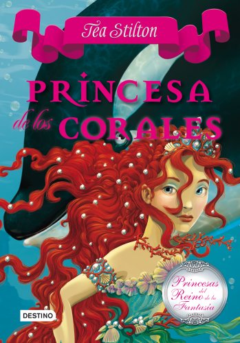 Princesas del reino de la fantasía 2: princesa de los corales (Tea Stilton)