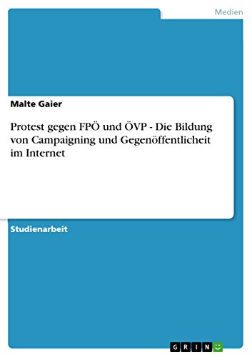 Protest gegen FPÖ und ÖVP - Die Bildung von Campaigning und Gegenöffentlicheit im Internet (German Edition)