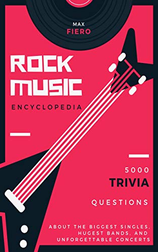Rock Music Encyclopedia: 5000 Trivia Questions about the Biggest Singles, Hugest Bands, and Unforgettable Concerts (Rock and Roll Trivia Book 5) (English Edition)