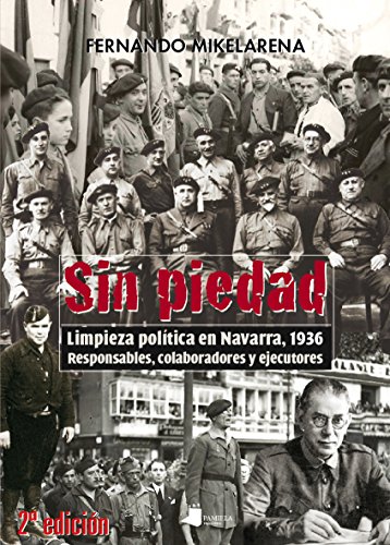 Sin piedad: Limpieza política en Navarra, 1936. Responsables, colaboradores y ejecutores: 166 (Ensayo y Testimonio)