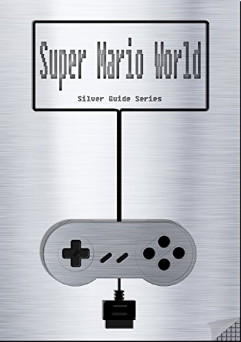Super Mario World Silver Guide for Super Nintendo / SNES Classic: includes walkthrough for every level, videolinks, tips, cheats, strategy and link to ... (Silver Guides Book 3) (English Edition)