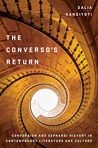 The Converso's Return: Conversion and Sephardi History in Contemporary Literature and Culture (Stanford Studies in Jewish History and Culture)