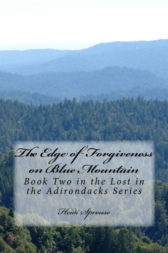 The Edge of Forgiveness on Blue Mountain: Book Two in the Lost in the Adirondacks Series: Volume 2