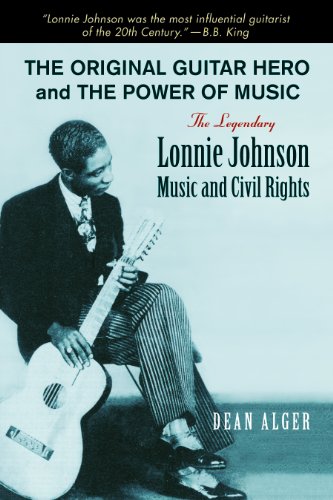 The Original Guitar Hero and the Power of Music: The Legendary Lonnie Johnson, Music, and Civil Rights (North Texas Lives of Musician Series Book 8) (English Edition)