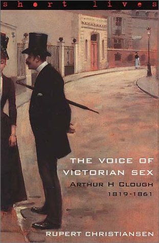 The Voice Of Victorian Sex : A H Clough (Short Lives)