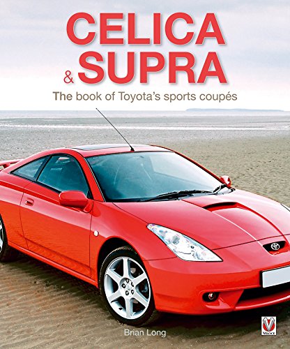 Toyota Celica & Supra: The book of Toyota’s sports coupés (English Edition)