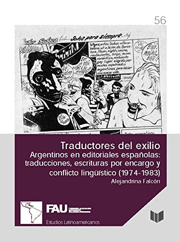 Traductores del exilio: Argentinos en editoriales españolas : traducciones, escrituras por encargo y conflicto lingüístico (1974-1983) (Estudios Latinoamericanos de Erlangen nº 56)