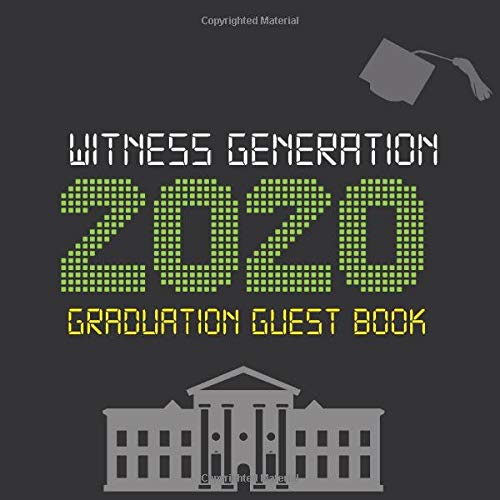 WITNESS GENERATION 2020, GRADUATION GUEST BOOK: 2020 GRADUATION GIFT BOOK, SIGN BOOK, PRESENT FOR GRADUATES, GUEST BOOK 8.5X8.5INCHES , 120 PAGES BOOK, 2020 TRENDY YEAR COVER