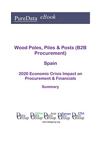 Wood Poles, Piles & Posts (B2B Procurement) Spain Summary: 2020 Economic Crisis Impact on Revenues & Financials (English Edition)
