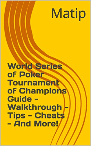 World Series of Poker Tournament of Champions Guide - Walkthrough - Tips - Cheats - And More! (English Edition)