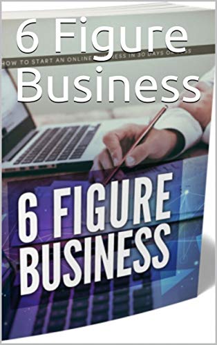 6 Figure Business: It is the dream of many people to setup and run a successful online business and live the Internet lifestyle. (English Edition)