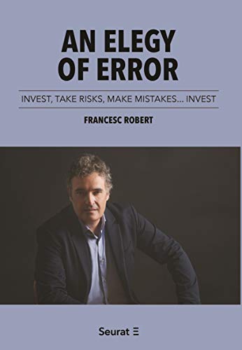 An elegy of error: Invest, take risks, make mistakes… Invest (English Edition)