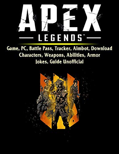 Apex Legends Unofficial Guide : Game, Pc, Battle Pass, Tracker, Aimbot, Download characters, weapons, abilities, armor jokes (English Edition)