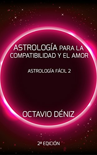 Astrología para la Compatibilidad y el Amor - Segunda Edición (Astrología Fácil nº 2)