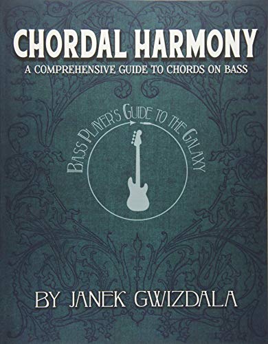 Bass Player's Guide to the Galaxy: Chordal Harmony: A comprehensive arc from beginner to expert: Volume 1