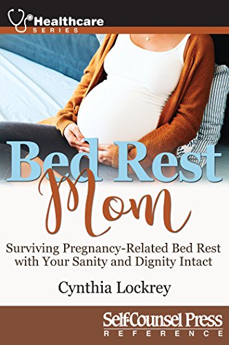 Bed Rest Mom: Surviving Preganancy-Related Bed Rest With Your Sanity and Dignity Intact (Healthcare Series) (English Edition)