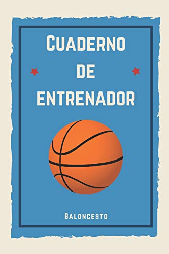 Cuaderno de Entrenador Baloncesto: 110 páginas con Espacio para Jugadas, Notas, Entrenamientos | Regalo Perfecto para Entrenadores de Basket