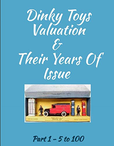 Dinky Toys Valuation & Their Years Of Issue Part 1 - no.1 to no.100: Part 1 - no.1 to no.100 (English Edition)