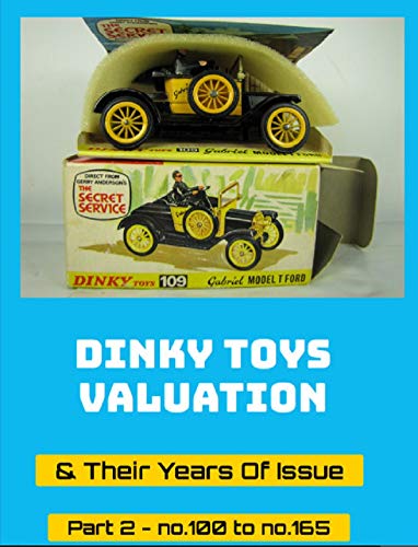 Dinky Toys Valuation & Their Years Of Issue Part 2 - no.100 to no.165: See for the other numbers the other parts of this series. (English Edition)