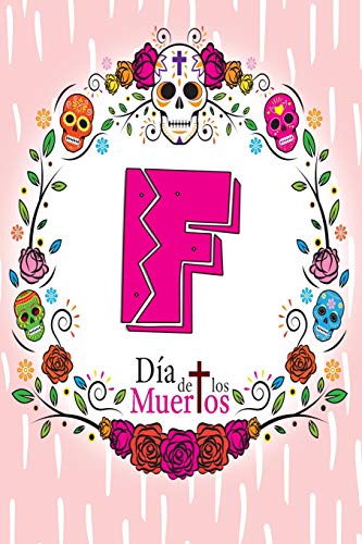 F: Dia de los Muertos - A Year's Worth of Sugar Skull Diary and Journal