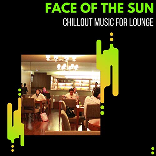 Face Of The Sun - Chillout Music For Lounge