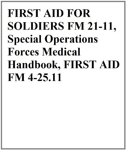 FIRST AID FOR SOLDIERS FM 21-11, Special Operations Forces Medical Handbook, FIRST AID FM 4-25.11 (English Edition)