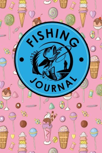 Fishing Journal: Anglers Log, Fisherman's Journal, Book Fish, Fishing Log Template, Cute Ice Cream & Lollipop Cover: Volume 31 (Fishing Journals)