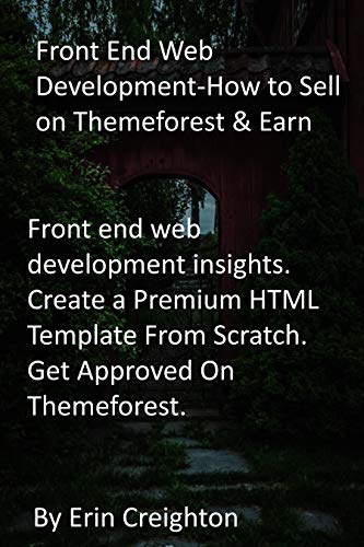 Front End Web Development-How to Sell on Themeforest & Earn: Front end web development insights. Create a Premium HTML Template From Scratch. Get Approved On Themeforest. (English Edition)