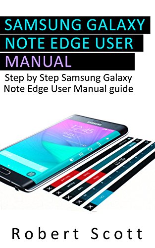Galaxy Note Edge User Manual: A Step-By-Step Guide Samsung Galaxy Note Edge User Manual Guide (Samsung, galaxy 5s, galaxy note 4, s pen, galaxy note 4 guide, galaxy note edge) (English Edition)