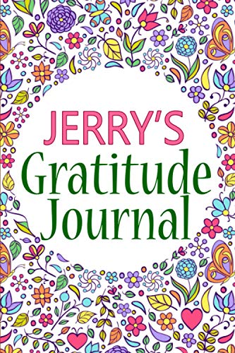 Jerry's Gratitude Journal: 90 Days Gratitude Journal with Prompts for Jerry | A Guide To Cultivate An Attitude Of Gratitude, Positivity and Happiness ... And Mindfulness Journal (110 Pages, 6x9)