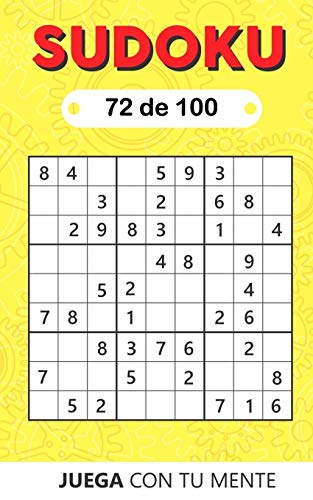 Juega con tu mente: SUDOKU 72 de 100: Colección de 100 diferentes SUDOKUS 9x9 Fáciles, Intermedios y Difíciles para Adultos y para Todos los que ... la Memoria de Forma Entretenida (Sudoku 9x9)