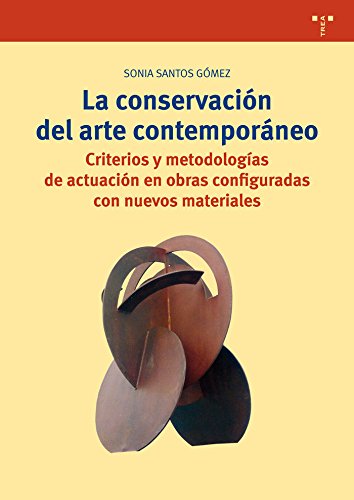 La conservación del arte contemporáneo. Criterios y metodologías de actuación en obras configuradas con nuevos materiales (Biblioteconomía y Administración cultural)