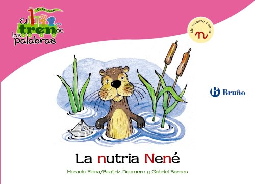 La nutria Nené: Un cuento con la N (Castellano - A PARTIR DE 3 AÑOS - LIBROS DIDÁCTICOS - El tren de las palabras)