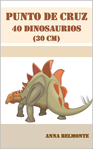 PUNTO DE CRUZ 40 DINOSAURIOS DE 30 CM: 40 diseños de dinosaurios de 30 cm de tamaño para bordar en punto de cruz.
