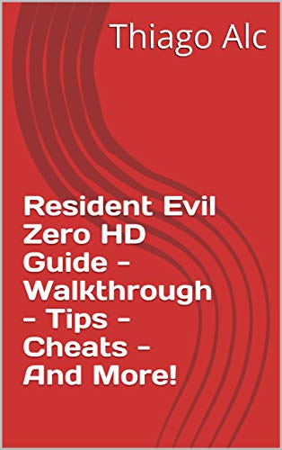 Resident Evil Zero HD Guide - Walkthrough - Tips - Cheats - And More! (English Edition)