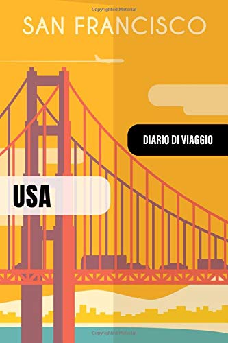 San Francisco Diario di Viaggio: Journal di Bordo Guidato da Scrivere / Compilare - 52 Citazioni di Viaggio Famose, Agenda Giornaliera con Pianificazione Orari - Taccuino di Viaggiatori in Vacanza