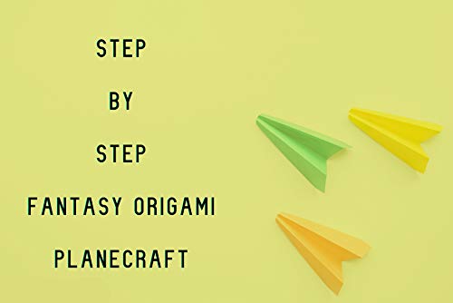 Step By Step Fantasy Origami Planecraft (English Edition)