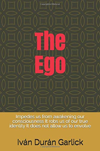 The  Ego: Impedes us from awakening  our consciousness      It  robs  us  of  our  true  identity       It  does  not  allow  us  to  envolve