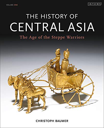 The History of Central Asia: The Age of the Steppe Warriors (Volume 1) (Complete Illustrated History)