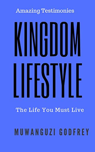 The Kingdom Lifestyle: The Life You Must Live (English Edition)
