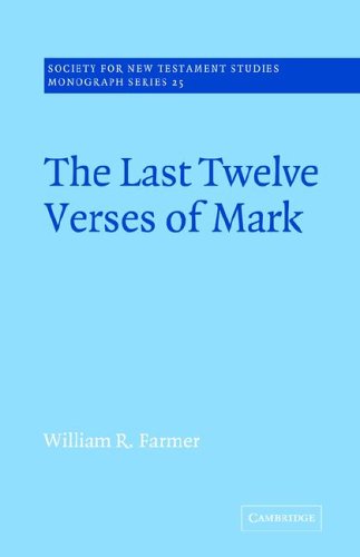 The Last Twelve Verses of Mark: 25 (Society for New Testament Studies Monograph Series, Series Number 25)