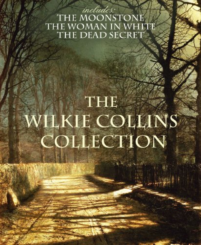 THE WILKIE COLLINS COLLECTION (with the original illustrations) (includes The Woman in White, The Dead Secret, The Moonstone) (English Edition)